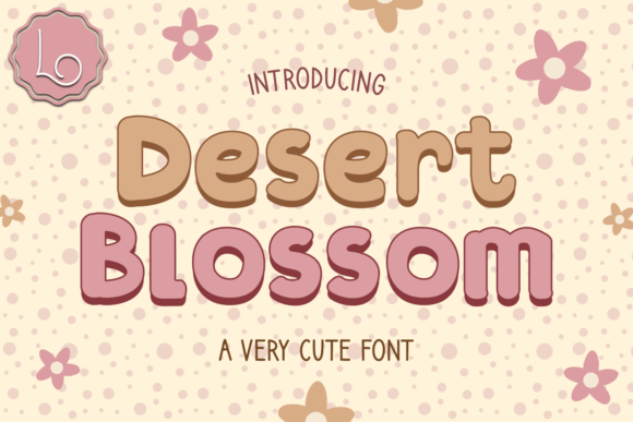 Desert Blossom Font: A Bold and Whimsical Choice for Creative Designs